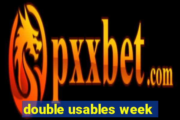 double usables week